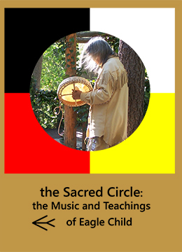the Sacred Circle: the Music and Teachings of Eagle Child