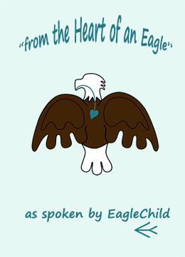 "from the Heart of an Eagle" as spoken by Eagle Child