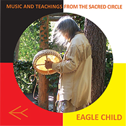 Music and Teachings from the Sacred Circle by Eagle Child