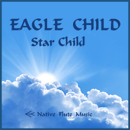 Star Child by Eagle Child native flute music